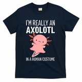 I'm Really An Axolotl In A Human Costume Halloween Funny  T-Shirt - Navy