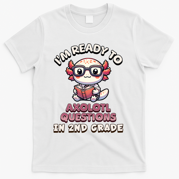 I'm Ready For 2nd Grade Axolotl Questions Funny 2nd Grade T-Shirt - White