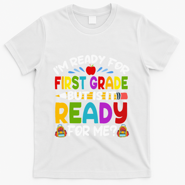 Im Ready For First Grade Back To School 1st Grade T-Shirt - White