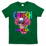 I'm Ready To Crush 5th Grade Axolotl Back To School T-Shirt - Green