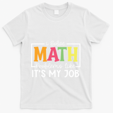 I Solve Math Problems Like ItS My Job Funny Back To School Meaningful Gift T-Shirt - White
