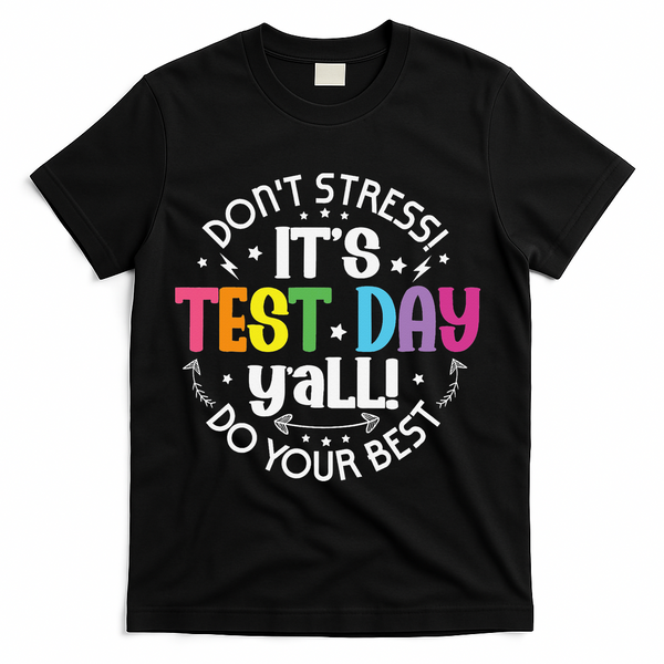 Its Test Day Yall Funny Testing Day For Teacher Student T-Shirt - Black