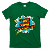 I Teach Superheroes Retro Comic Super Teacher Graphic T-Shirt - Green