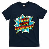 I Teach Superheroes Retro Comic Super Teacher Graphic T-Shirt - Navy