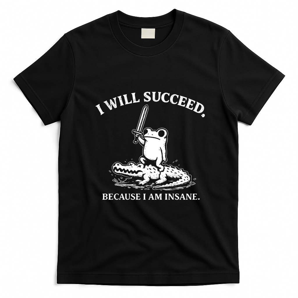 I Will Succeed Because I Am Insane Frog Crocodile T-Shirt - Black