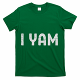 I Yam Funny Matching Couples Halloween Thanksgiving Him Her T-Shirt - Green