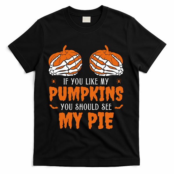 If You Like My Pumpkins You Should See My Pie Funny Halloween T-Shirt - Black
