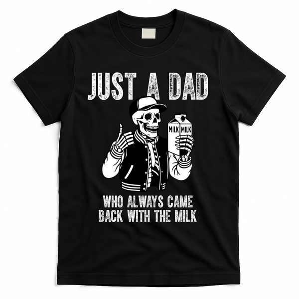Just A Dad Who Always Came Back With The Milk Skeleton  T-Shirt - Black