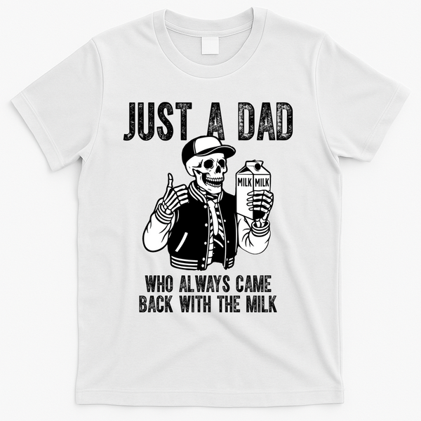 Just A Dad Who Always Came Back With The Milk Skeleton  T-Shirt - White