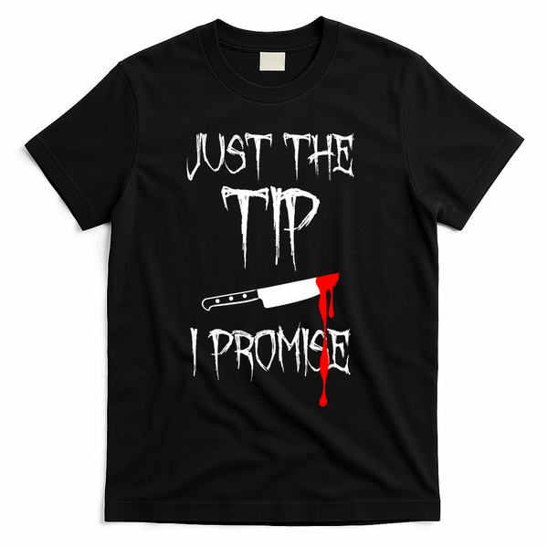 Just The Tip I Promise Funny Bloody Halloween Knife T-Shirt - Black