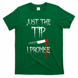 Just The Tip I Promise Funny Bloody Halloween Knife T-Shirt - Green