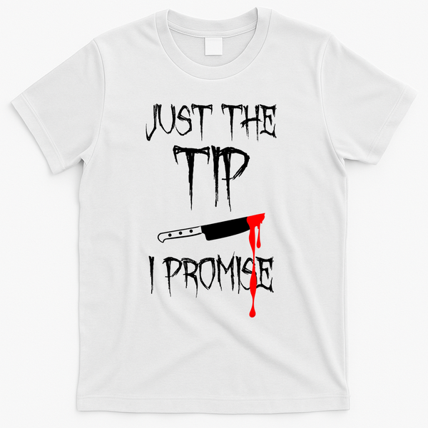 Just The Tip I Promise Funny Bloody Halloween Knife T-Shirt - White