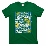 Life Gave Me Lemons Jesus Makes Lemonade T-Shirt - Irish Green