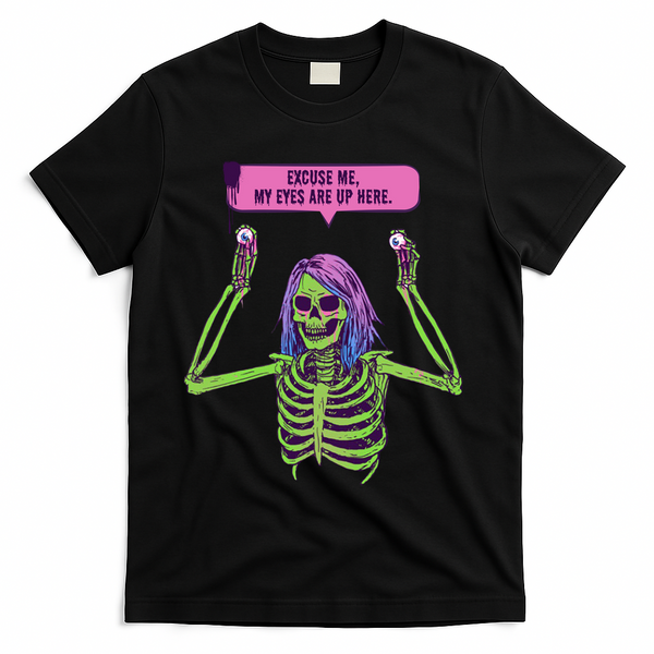 My Eyes Are Up Here Funny Creepy Skeleton Eyeballs Halloween T-Shirt - Black