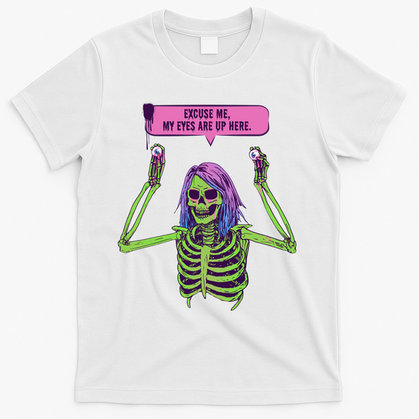 My Eyes Are Up Here Funny Creepy Skeleton Eyeballs Halloween T-Shirt - White