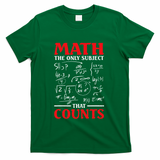 Math Teacher Math The Only Subject That Counts T-Shirt - Green
