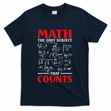 Math Teacher Math The Only Subject That Counts T-Shirt - Navy