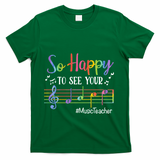 Music Teacher So Happy To See Your Face Back To School Funny Cute Gift T-Shirt - Green