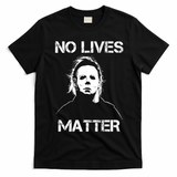 No Lives Matter Halloween Scary Parody T-Shirt - Black