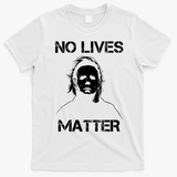 No Lives Matter Halloween Scary Parody T-Shirt - White