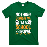 Nothing Scares Me IM A School Principal Halloween Costume Teacher T-Shirt - Green