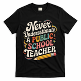 Never Underestimate A Public School Teacher Public Education T-Shirt - Black