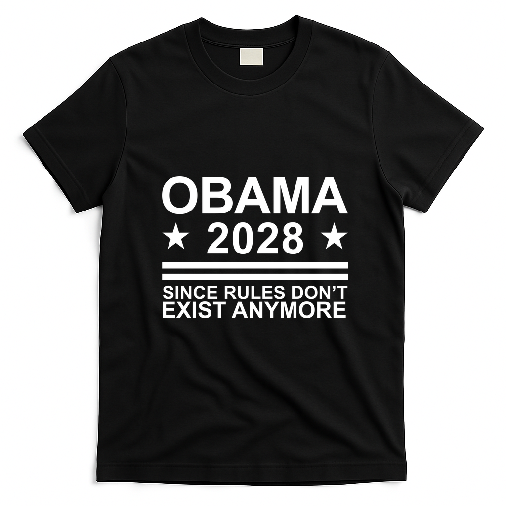 Obama 2028 Since Rules Don’t Exist Anymore Political Statement T-Shirt - Black