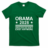 Obama 2028 Since Rules Don’t Exist Anymore Political Statement T-Shirt - Irish Green