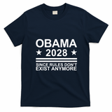 Obama 2028 Since Rules Don’t Exist Anymore Political Statement T-Shirt - Navy Blue