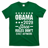 Obama 2028 Since Rules Dont Exist Anymore T-Shirt - Irish Green