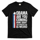 Obama Are You Coming Home Soon Weird Babysitter Funny T-Shirt - Black