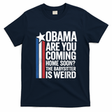 Obama Are You Coming Home Soon Weird Babysitter Funny T-Shirt - Navy Blue