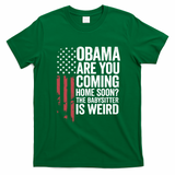 Obama The Babysitter Is Weird Funny T-Shirt - Irish Green
