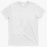 Pretend I'm A Tree Funny Halloween Party Costume T-Shirt - White