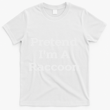 Pretend I'm A Raccoon Costume Funny Halloween Party T-Shirt - White