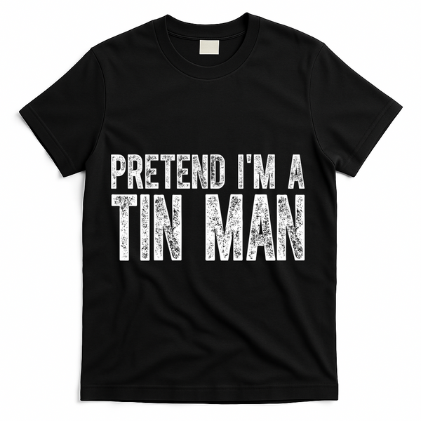 Pretend Im A Tin Man Funny Costume T-Shirt - Black