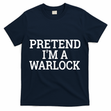 Pretend IM A Warlock Lazy Halloween Easy Costume T-Shirt - Navy