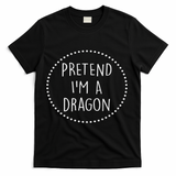 Pretend Im A Dragon Halloween Costume T-Shirt - Black