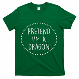 Pretend Im A Dragon Halloween Costume T-Shirt - Green