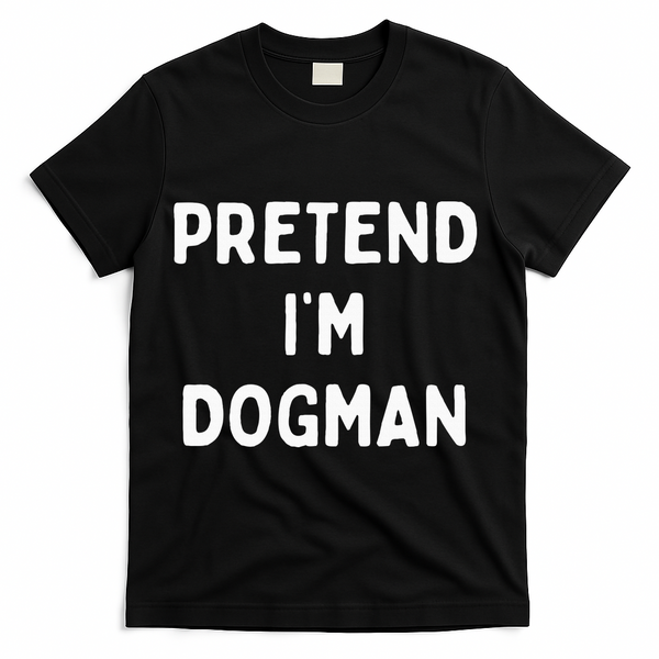 Pretend Im A Dogman Adults Halloween Costume T-Shirt - Black