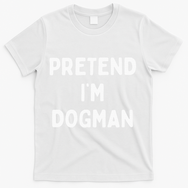 Pretend Im A Dogman Adults Halloween Costume T-Shirt - White