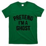 Pretend IM A Ghost Funny Lazy Easy Diy Halloween Costume T-Shirt - Irish Green