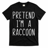 Pretend I'm A Raccoon Costume Halloween Lazy Easy Racoon T-Shirt - Black
