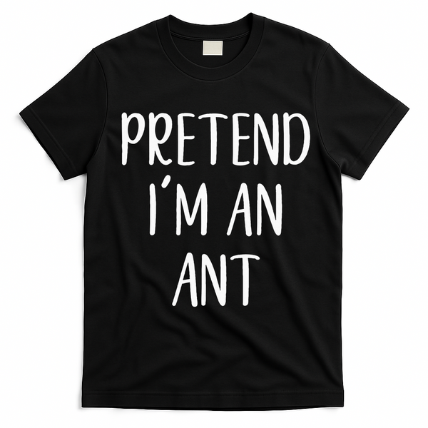 Pretend IM An Ant Costume Halloween Simple Funny T-Shirt - Black