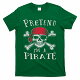 Pretend I'm A Pirate Funny Lazy Halloween Matching Costume T-Shirt - Green