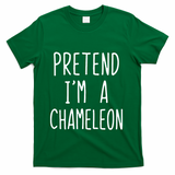 Pretend IM A Chameleon Costume Halloween Lazy Quick Pretend IM A Chamel T-Shirt - Green