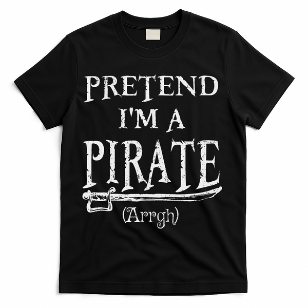 Pretend I'm A Pirate Arrgh Costume Party Halloween Pirate T-Shirt - Black