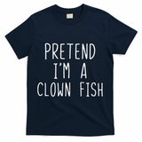 Pretend I'm Clown Fish Costume Halloween Lazy Easy Clownfish T-Shirt - Navy