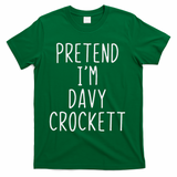 Pretend I'm Davy Crockett Costume Halloween Lazy Quick T-Shirt - Green