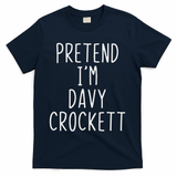 Pretend I'm Davy Crockett Costume Halloween Lazy Quick T-Shirt - Navy